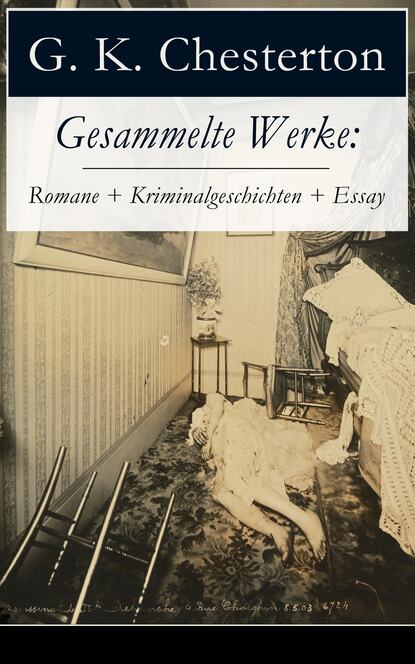 Гилберт Кийт Честертон - Gesammelte Werke: Romane + Kriminalgeschichten + Essay
