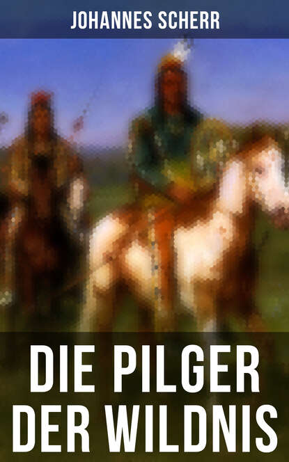 Johannes Scherr - Die Pilger der Wildnis