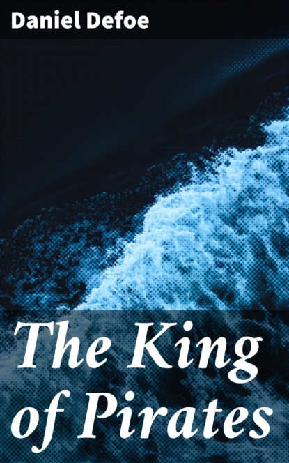 Daniel Defoe — The King of Pirates