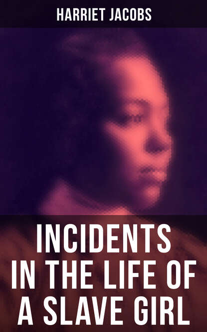 Harriet  Jacobs - Harriet Jacobs: Incidents in the Life of a Slave Girl