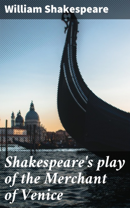 William Shakespeare - Shakespeare's play of the Merchant of Venice