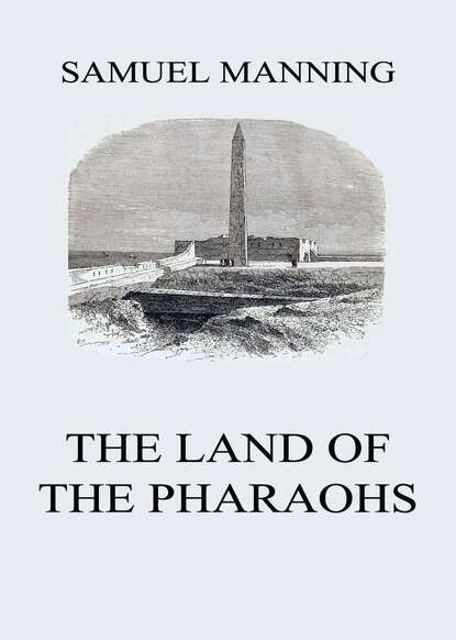 Manning Samuel - The Land of the Pharaohs