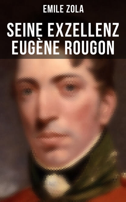 Emile Zola - Seine Exzellenz Eugène Rougon