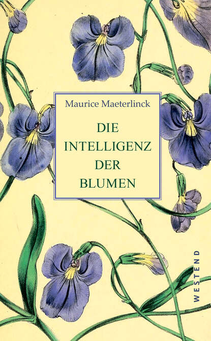 Морис Метерлинк - Die Intelligenz der Blumen