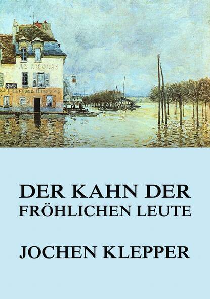 Jochen Klepper - Der Kahn der fröhlichen Leute