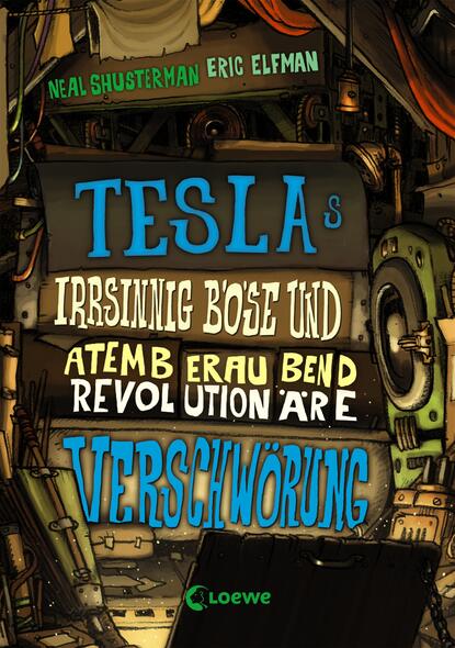 Neal Shusterman - Teslas irrsinnig böse und atemberaubend revolutionäre Verschwörung (Band 2)