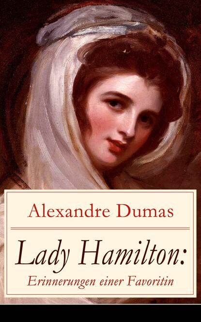 Alexandre Dumas - Lady Hamilton: Erinnerungen einer Favoritin