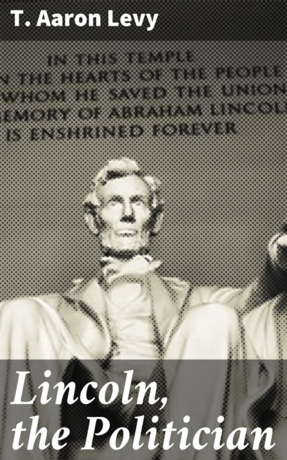

Lincoln, the Politician