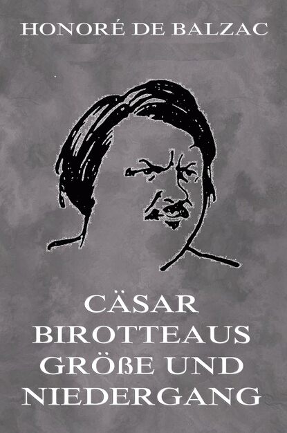 Honoré De Balzac - Cäsar Birotteaus Grösse und Niedergang