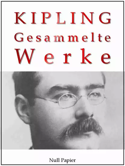 Обложка книги Rudyard Kipling - Gesammelte Werke - Romane und Erzählungen, Редьярд Джозеф Киплинг