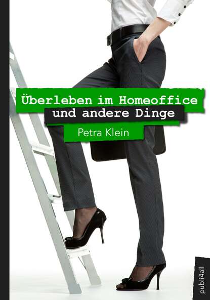 Überleben im Homeoffice und andere Dinge (Petra Klein). 