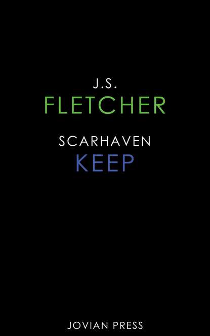 J. S. Fletcher - Scarhaven Keep