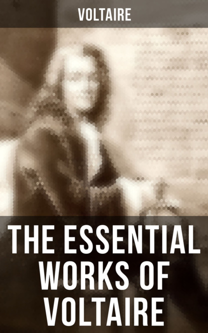 Voltaire - The Essential Works of Voltaire