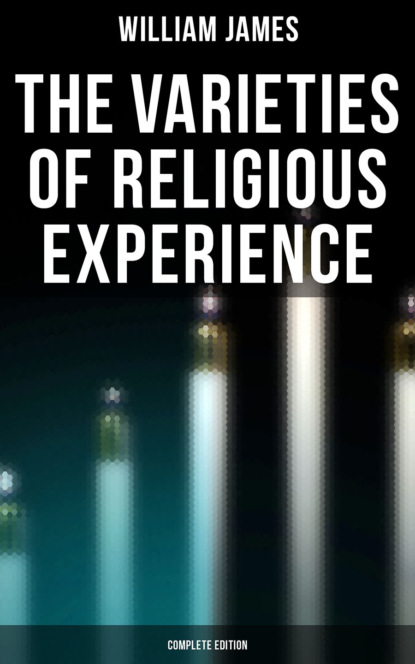 William James — The Varieties of Religious Experience (Complete Edition)