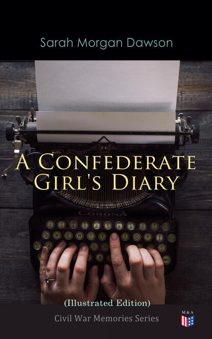 Sarah Morgan Dawson - A Confederate Girl's Diary (Illustrated Edition)