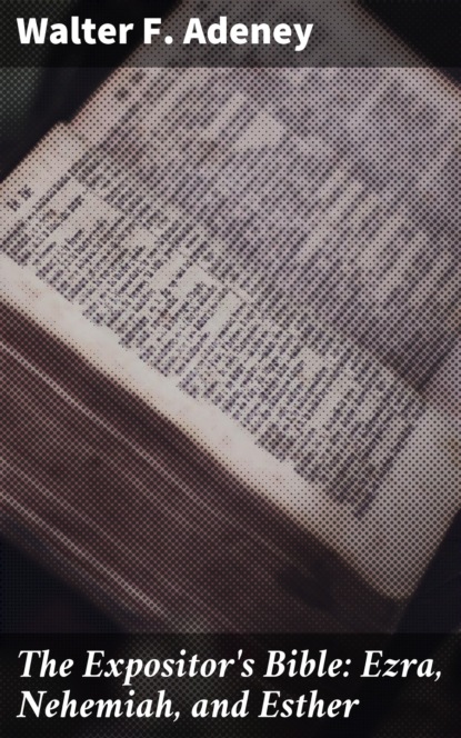 

The Expositor's Bible: Ezra, Nehemiah, and Esther