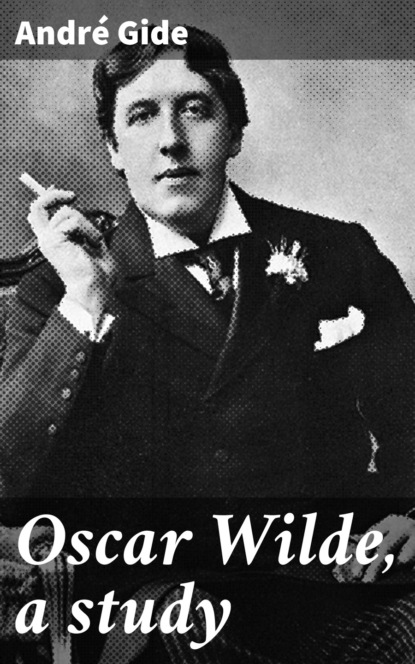 Андре Жид - Oscar Wilde, a study