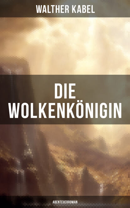 

Die Wolkenkönigin (Abenteuerroman)