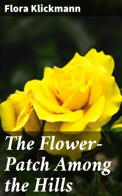 

The Flower-Patch Among the Hills