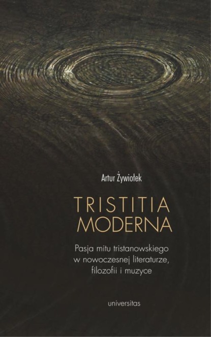 

Tristitia moderna. Pasja mitu tristanowskiego w nowoczesnej literaturze, filozofii i muzyce