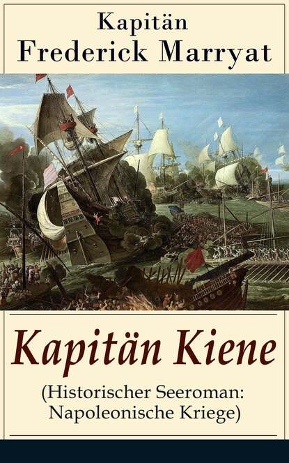 Kapitän Frederick Marryat - Kapitän Kiene (Historischer Seeroman: Napoleonische Kriege)