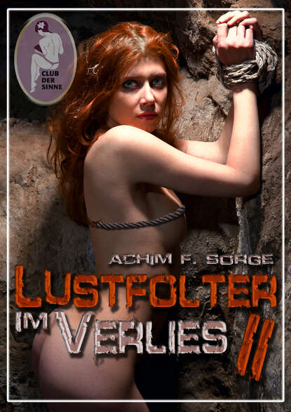 Lustfolter im Verlies, Teil 2 (Achim F. Sorge). 