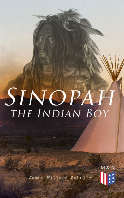 James Willard Schultz - Sinopah the Indian Boy