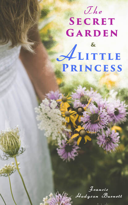 Francis Hodgson Burnett - The Secret Garden & A Little Princess