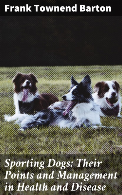 

Sporting Dogs: Their Points and Management in Health and Disease