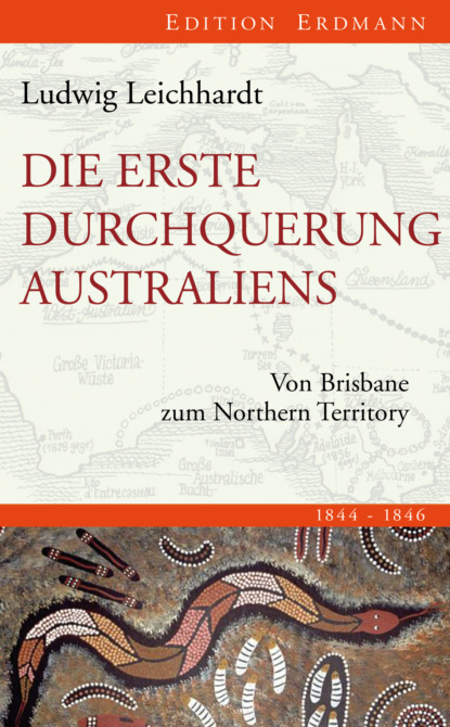 Ludwig Leichhardt - Die erste Durchquerung Australiens