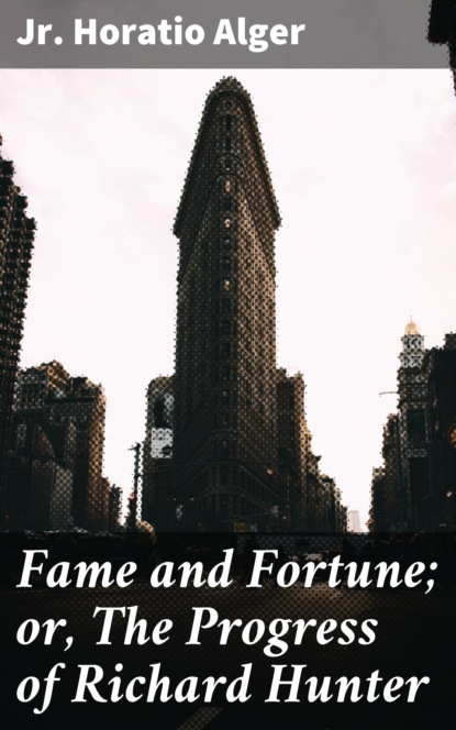 

Fame and Fortune; or, The Progress of Richard Hunter