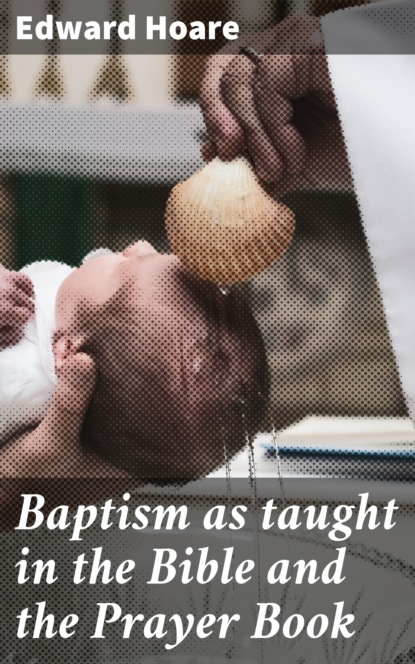 Edward Hoare - Baptism as taught in the Bible and the Prayer Book