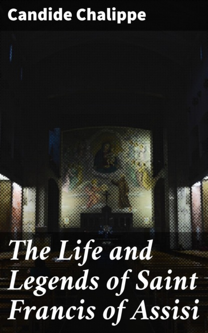 

The Life and Legends of Saint Francis of Assisi
