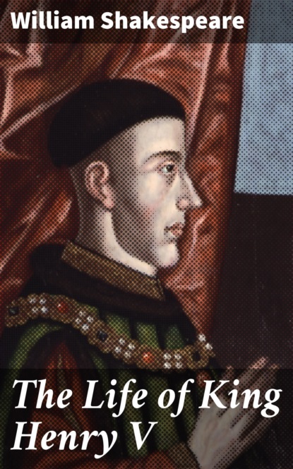 William Shakespeare - The Life of King Henry V
