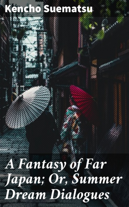 

A Fantasy of Far Japan; Or, Summer Dream Dialogues
