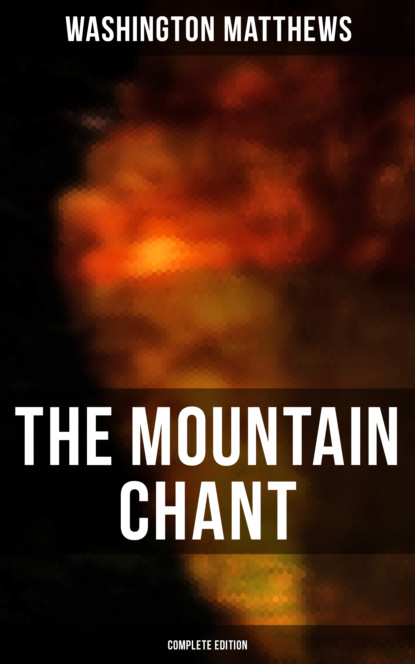 Washington Matthews - The Mountain Chant (Complete Edition)