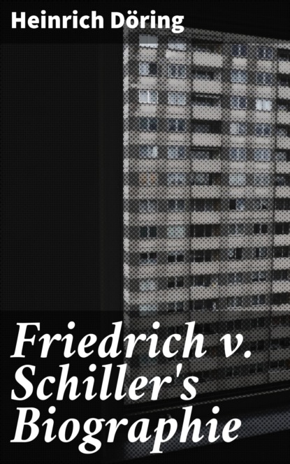 

Friedrich v. Schiller's Biographie