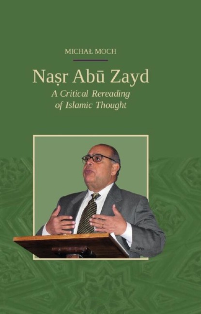 Michał Moch - Naṣr Abū Zayd. A Critical Rereading of Islamic Thought