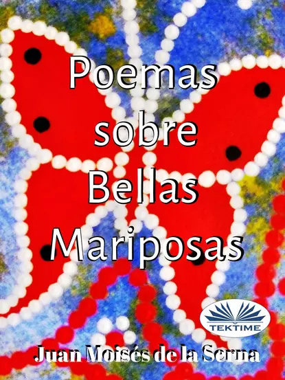 Обложка книги Poemas Sobre Bellas Mariposas, Dr. Juan Moisés De La Serna