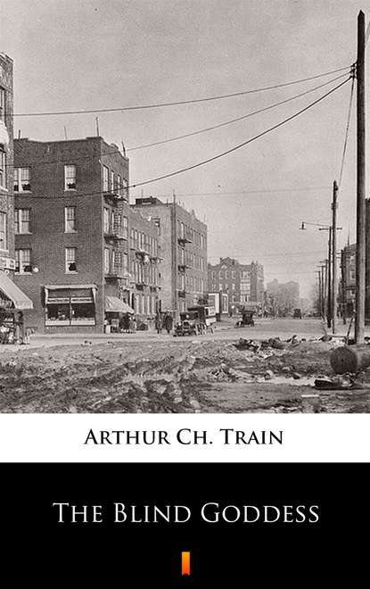 Arthur Ch. Train — The Blind Goddess