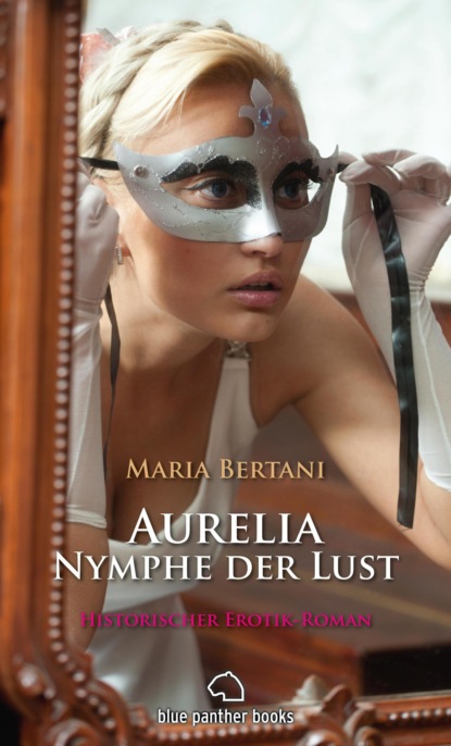 

Aurelia - Nymphe der Lust | Historischer Erotik-Roman