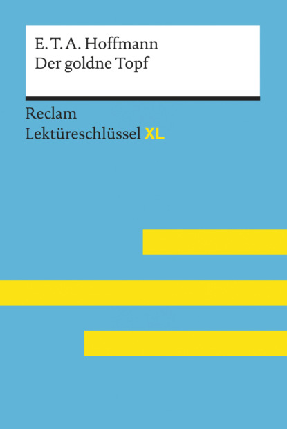 Der goldne Topf von E.T.A. Hoffmann: Reclam Lektüreschlüssel XL (Martin Neubauer). 