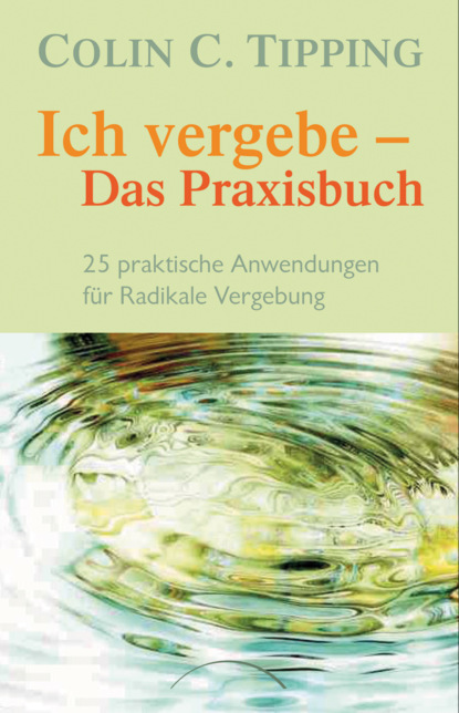 

Ich vergebe - Das Praxisbuch