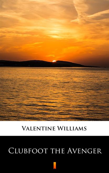 Valentine Williams — Clubfoot the Avenger