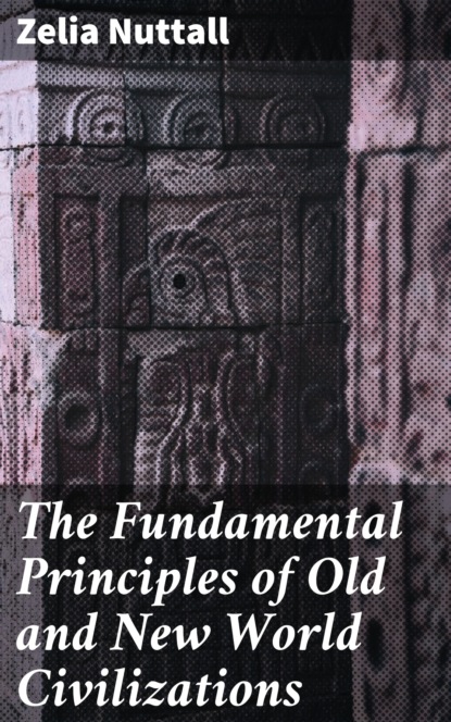 

The Fundamental Principles of Old and New World Civilizations