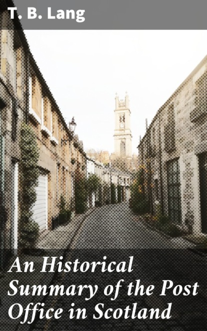 

An Historical Summary of the Post Office in Scotland