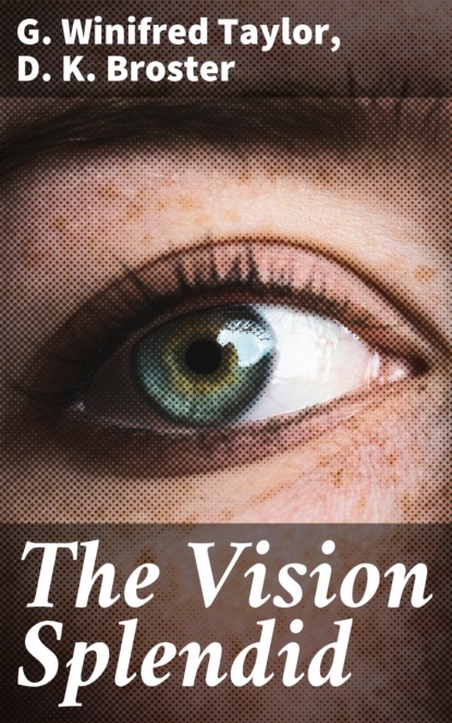 D. K. Broster - The Vision Splendid