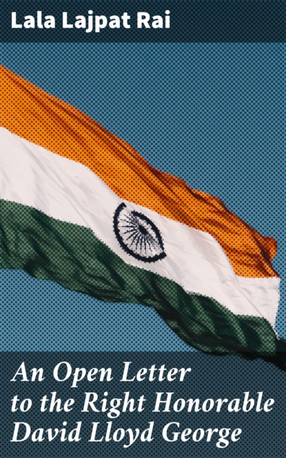 Lala Lajpat Rai - An Open Letter to the Right Honorable David Lloyd George