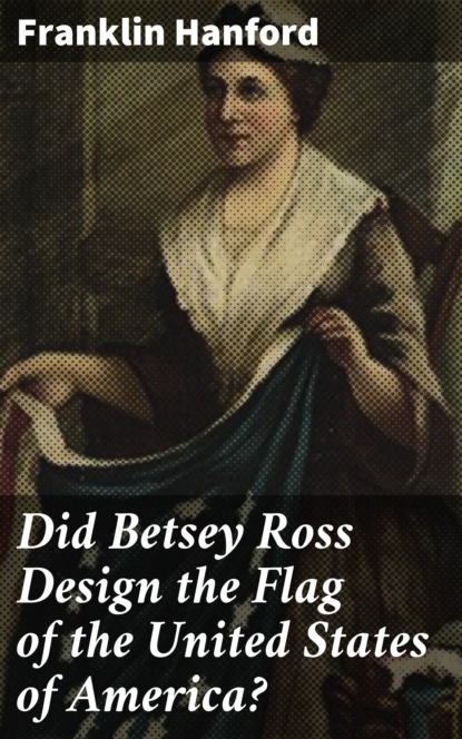 

Did Betsey Ross Design the Flag of the United States of America