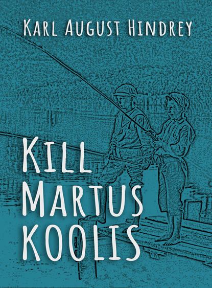 Karl August Hindrey - Kill Martus koolis
